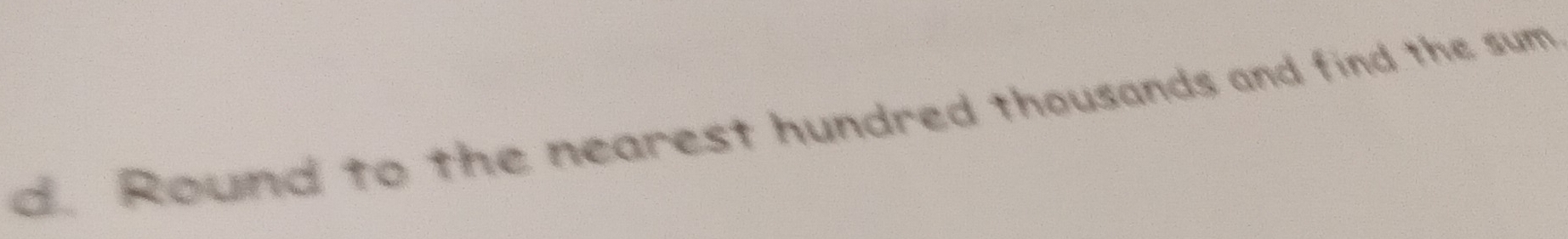 Round to the nearest hundred thousands and find the sum