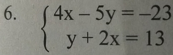 beginarrayl 4x-5y=-23 y+2x=13endarray.