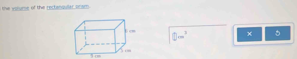 the volume of the rectanqular prism.
□ cm^3
×
9 cm