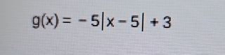 g(x)=-5|x-5|+3