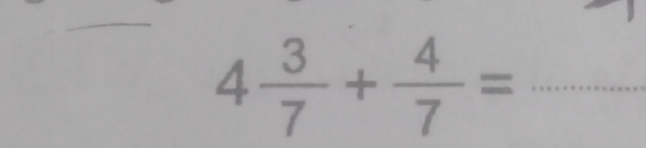 4 3/7 + 4/7 = _