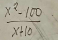  (x^2-100)/x+10 