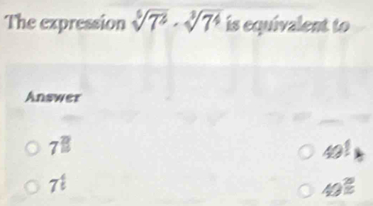 The expression sqrt[5](7^2)· sqrt[3](7^4) is equivalent to
Answer
7^(□)
7^t