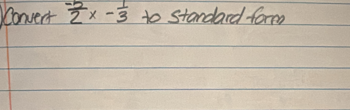 Convert  (-5)/2 x- 1/3  to standard form