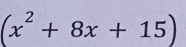 (x^2+8x+15)