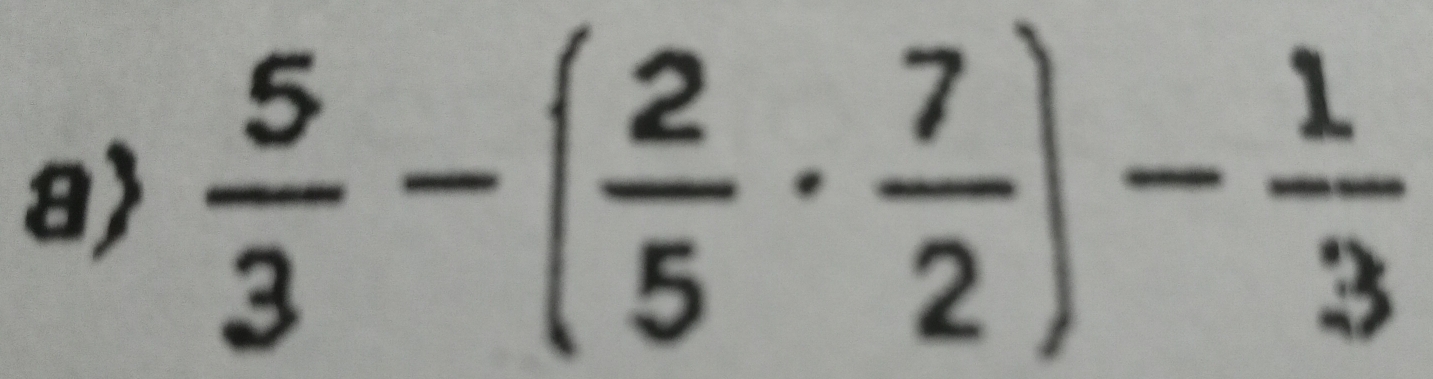 a  5/3 -( 2/5 ·  7/2 )- 1/3 