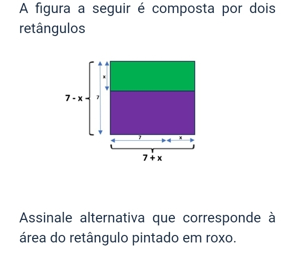 A figura a seguir é composta por dois
retângulos
Assinale alternativa que corresponde à
área do retângulo pintado em roxo.