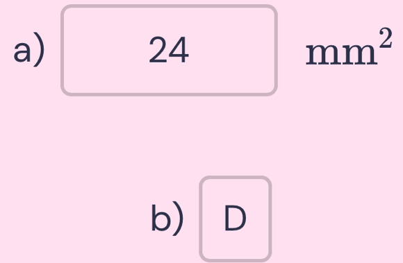 a)
24
mm^2
b) D