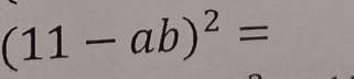 (11-ab)^2=