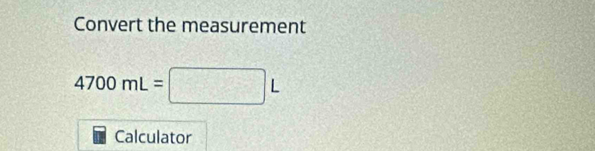 Solved: Convert the measurement 4700mL= L Calculator [Math]
