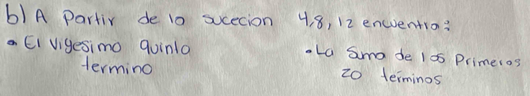 A Partir de 10 sucecion 4. 8, 12 encuentro? 
Ei Vigesimno quinla 
oLa Simo de 100 Primeros 
termino
20 terminos