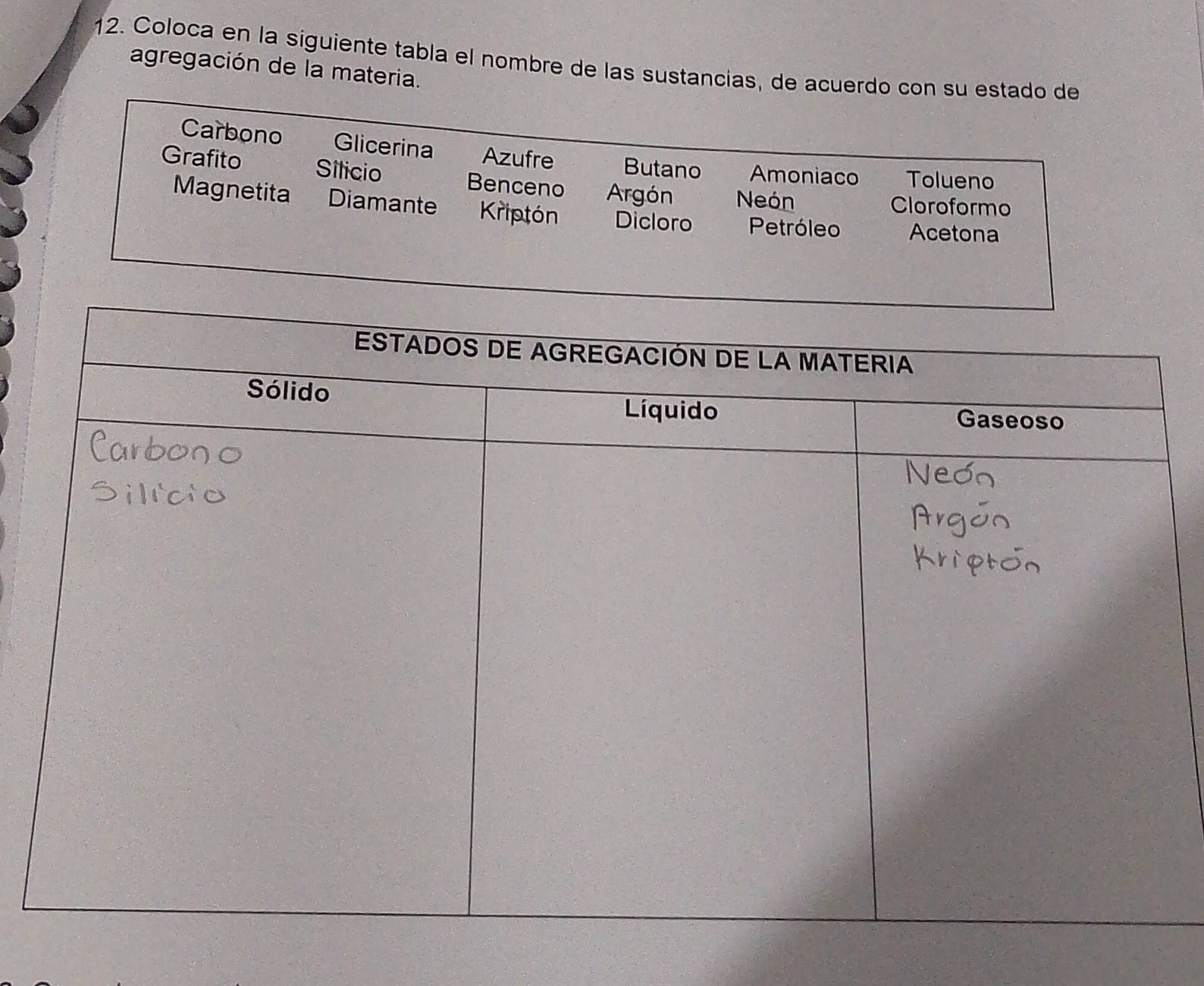 Coloca en la siguiente tabla el nombre de las sustancias, de acuerdo con su es 
agregación de la materia.