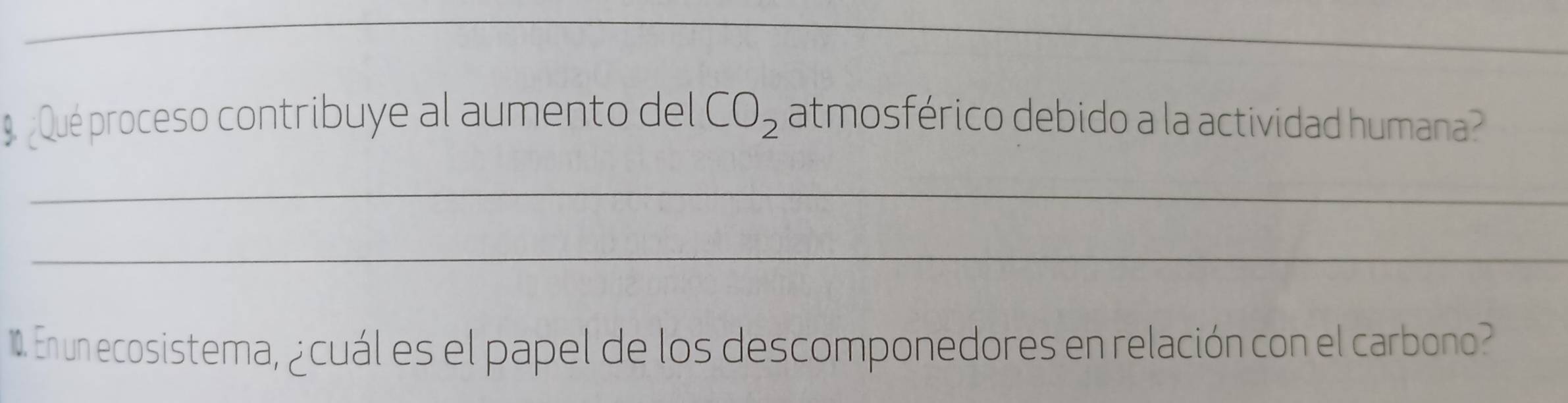 Qué proceso contribuye al aumento del CO_2 atmosférico debido a la actividad humana? 
_ 
_ 
110. En un ecosistema, ¿cuál es el papel de los descomponedores en relación con el carbono?