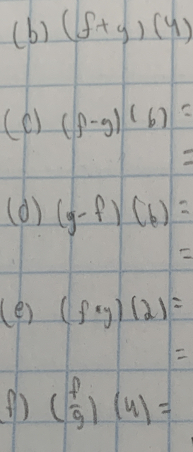 (f+g)(4)
(D ) (f-g)(6)=
(d) (g-f)(6)=
2 
(e) (f· y)(2)=

(1) ( f/g )(4)=