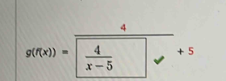 4
g(f(x))= 4/x-5  + 5