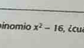 ínomio x^2-16 , ¿cu