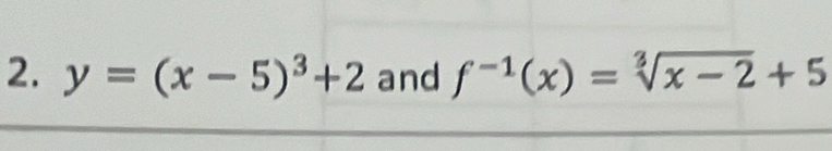 y=(x-5)^3+2 and f^(-1)(x)=sqrt[3](x-2)+5