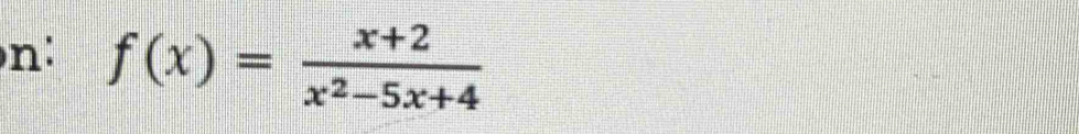 n: f(x)= (x+2)/x^2-5x+4 