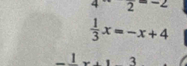 4frac 2=-2
 1/3 x=-x+4