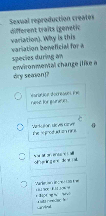 Solved: Sexual reproduction creates different traits (genetic variation ...