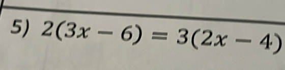 2(3x-6)=3(2x-4)