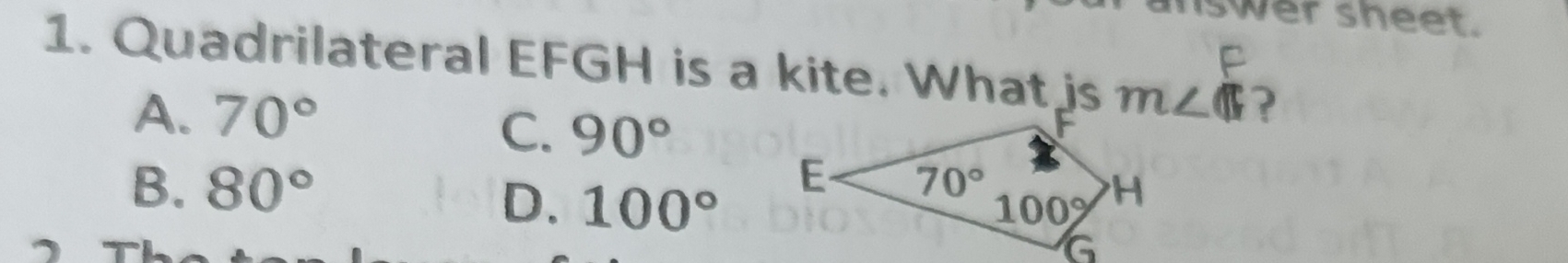 wer sheet.
1. Quadrilateral EFGH is a kite. What is m∠ (?
A. 70°
C. 90°
B. 80°
D. 100°