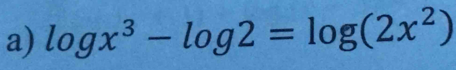 log x^3-log 2=log (2x^2)