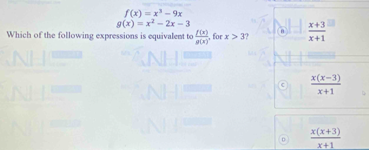 f(x)=x^3-9x
g(x)=x^2-2x-3
Which of the following expressions is equivalent to  f(x)/g(x)  , for x>3
B  (x+3)/x+1 
C  (x(x-3))/x+1 
D  (x(x+3))/x+1 