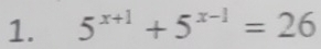 5^(x+1)+5^(x-1)=26