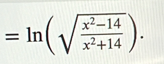 =ln (sqrt(frac x^2-14)x^2+14).