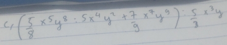 frac c_5( 5/8 x^5y^8:5x^4y^2+ 7/9 x^7y^9): 5/8 x^3y