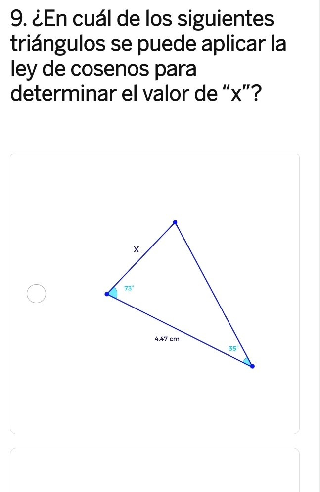 ¿En cuál de los siguientes
triángulos se puede aplicar la
ley de cosenos para
determinar el valor de “x”?