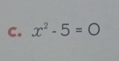 x^2-5=0