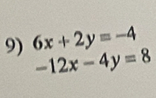 6x+2y=-4
-12x-4y=8