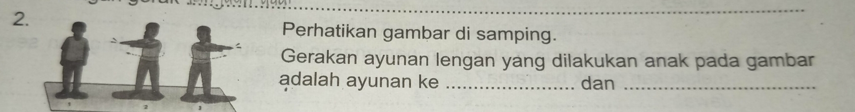 Perhatikan gambar di samping. 
Gerakan ayunan lengan yang dilakukan anak pada gambar 
adalah ayunan ke _dan_