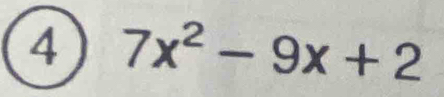 4 7x^2-9x+2