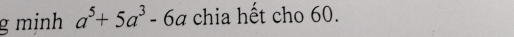 minh a^5+5a^3-6a chia hết cho 60.