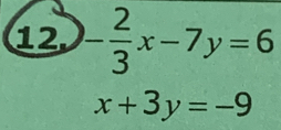 12 - 2/3 x-7y=6
x+3y=-9