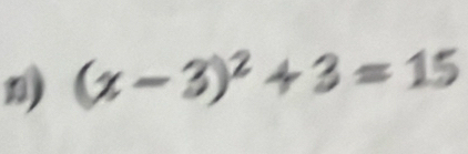 (x-3)^2+3=15