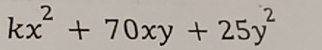 kx^2+70xy+25y^2