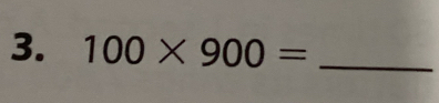 100* 900= _