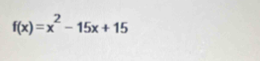 f(x)=x^2-15x+15