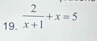  2/x+1 +x=5