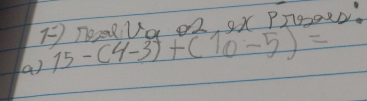 T02d Va o2 2x PT00RD. 
a) 15-(4-3)+(10-5)=