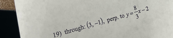 through: (3,-1) , perp. to y= 8/3 x-2