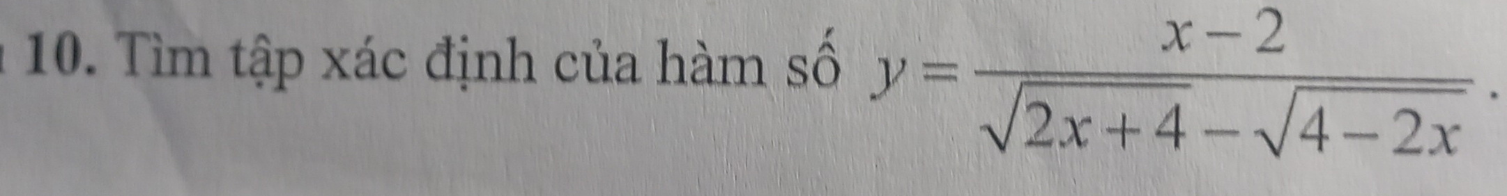 Tìm tập xác định của hàm số y= (x-2)/sqrt(2x+4)-sqrt(4-2x) .