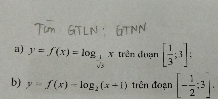 y=f(x)=log _ 1/sqrt(3)  x trên đoạn [ 1/3 ;3]; 
b) y=f(x)=log _2(x+1) trên đoạn [- 1/2 ;3].