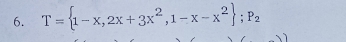 T= 1-x,2x+3x^2,1-x-x^2; P_2