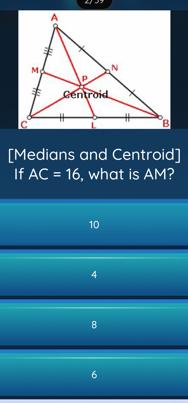 41
[Medians and Centroid]
If AC=16 , what is AM?
10
4