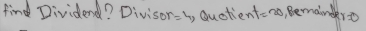 find Dividend? Divison =4 Quctier t=20 , emainde r=0